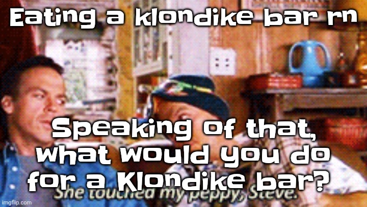 Peppy | Eating a klondike bar rn; Speaking of that, what would you do for a Klondike bar? | image tagged in peppy | made w/ Imgflip meme maker
