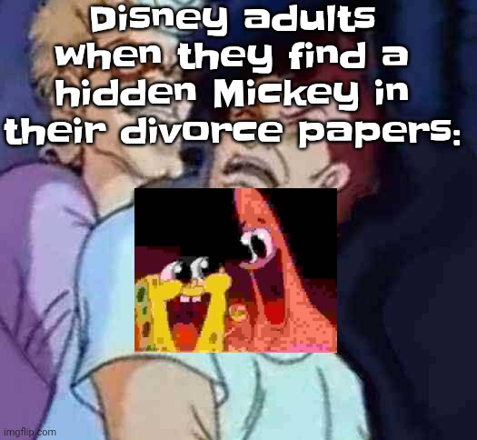 NutBusters | Disney adults when they find a hidden Mickey in their divorce papers: | image tagged in nutbusters | made w/ Imgflip meme maker