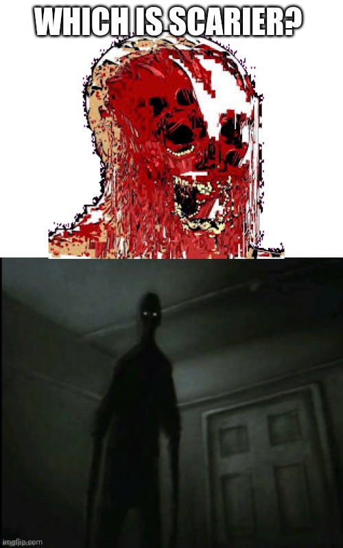 Feature this and add mod Note ples | WHICH IS SCARIER? | made w/ Imgflip meme maker