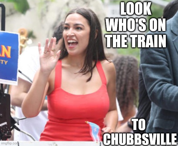 LOOK WHO'S ON THE TRAIN TO 
CHUBBSVILLE | made w/ Imgflip meme maker