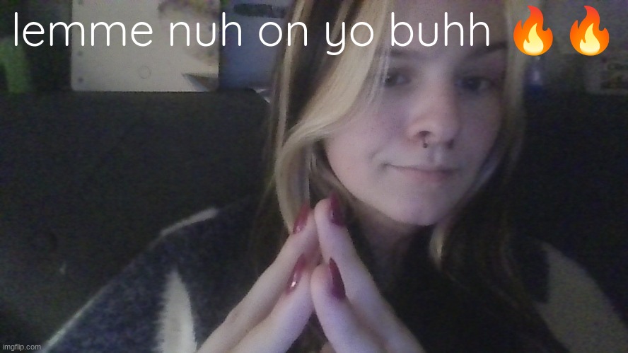 why i look like buh | lemme nuh on yo buhh 🔥🔥 | made w/ Imgflip meme maker