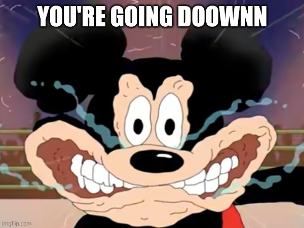 Silly Billy Mickey | YOU'RE GOING DOOWNN | image tagged in funny | made w/ Imgflip meme maker