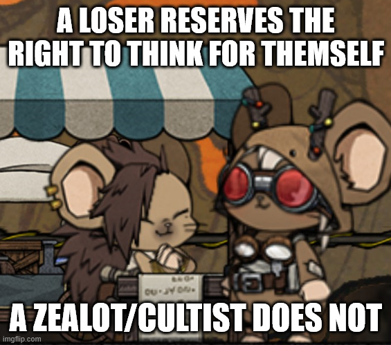 A LOSER RESERVES THE RIGHT TO THINK FOR THEMSELF A ZEALOT/CULTIST DOES NOT | made w/ Imgflip meme maker