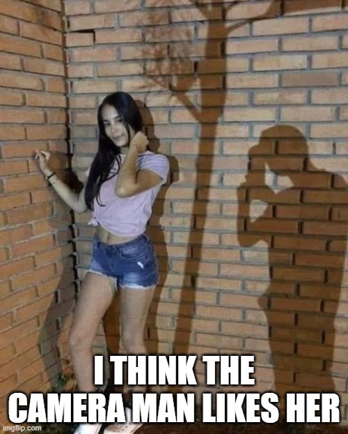 Like Her | I THINK THE CAMERA MAN LIKES HER | image tagged in sex jokes | made w/ Imgflip meme maker