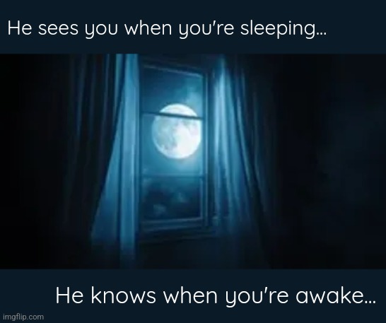 He sees you when you're sleeping... He knows when you're awake... | made w/ Imgflip meme maker