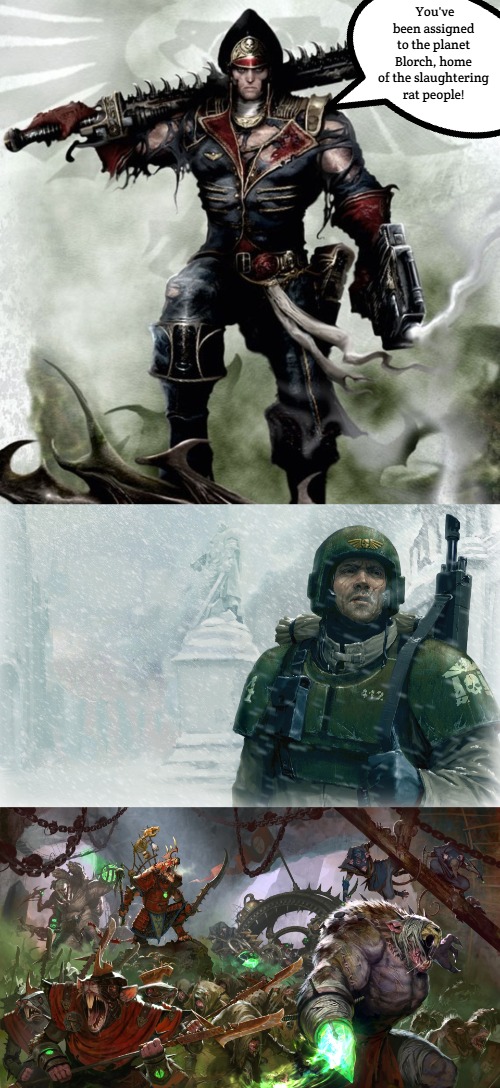 Blorch | You've been assigned to the planet Blorch, home of the slaughtering rat people! | image tagged in commissar warhammer 40k,40k imperial guardsman snow | made w/ Imgflip meme maker