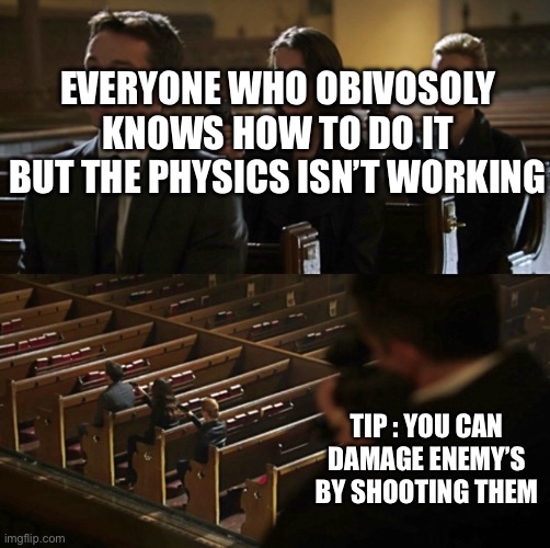 Church Sniper | EVERYONE WHO OBIVOSOLY KNOWS HOW TO DO IT BUT THE PHYSICS ISN’T WORKING TIP : YOU CAN DAMAGE ENEMY’S BY SHOOTING THEM | image tagged in church sniper | made w/ Imgflip meme maker