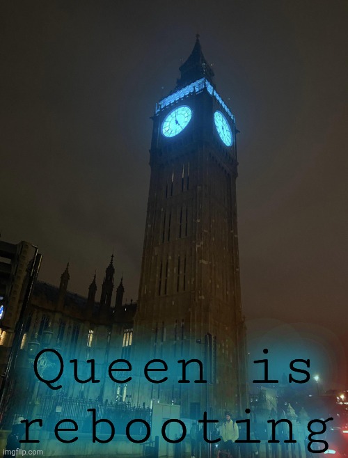 Queen is Rebooting | Queen is
rebooting | image tagged in queen is rebooting | made w/ Imgflip meme maker