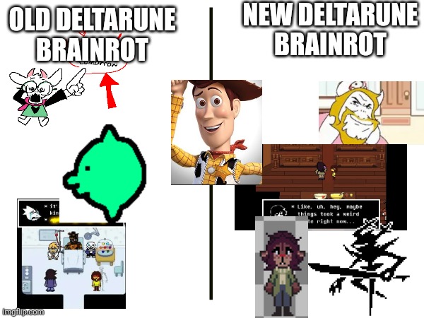 Ugofkfkskanansjjxnxnxx | NEW DELTARUNE BRAINROT; OLD DELTARUNE BRAINROT | made w/ Imgflip meme maker
