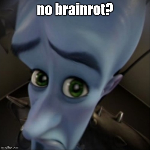late gen alpha when they get a dumbphone: | no brainrot? | image tagged in megamind peeking,funny,memes,ipad kids,gen alpha,so true | made w/ Imgflip meme maker