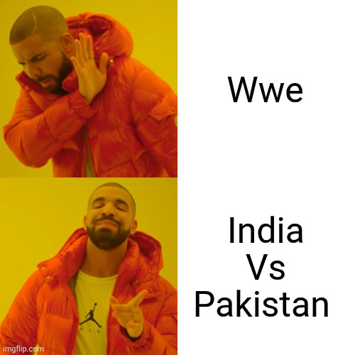 Drake Hotline Bling Meme | Wwe; India
Vs
Pakistan | image tagged in memes,drake hotline bling | made w/ Imgflip meme maker