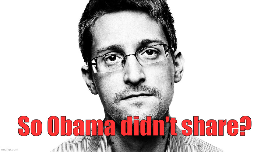 Edward Snowden | So 0bama didn't share? | image tagged in edward snowden | made w/ Imgflip meme maker
