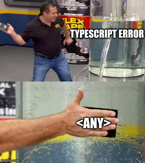 quick fix | TYPESCRIPT ERROR; <ANY> | image tagged in quick fix | made w/ Imgflip meme maker