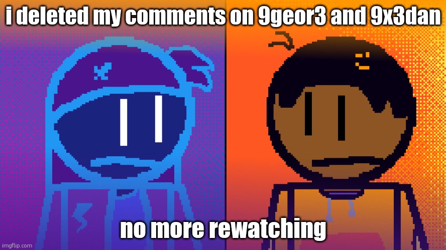 Electricity and Fire | i deleted my comments on 9geor3 and 9x3dan; no more rewatching | image tagged in electricity and fire | made w/ Imgflip meme maker