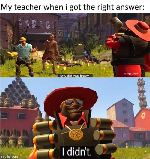 Never did | image tagged in teacher,i am dumb | made w/ Imgflip meme maker