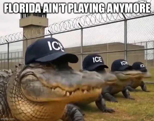ICE New Recruits | FLORIDA AIN’T PLAYING ANYMORE | image tagged in jokes | made w/ Imgflip meme maker