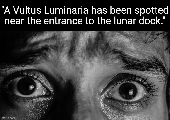 "A Vultus Luminaria has been spotted near the entrance to the lunar dock." | made w/ Imgflip meme maker