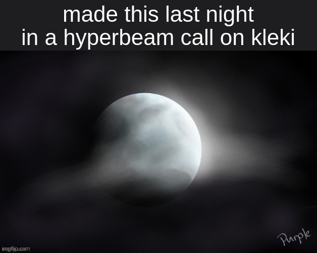 made this last night in a hyperbeam call on kleki | made w/ Imgflip meme maker