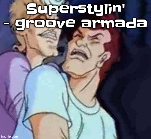 NutBusters | Superstylin' - groove armada | image tagged in nutbusters | made w/ Imgflip meme maker
