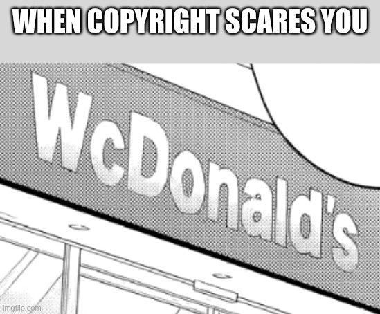 WHEN COPYRIGHT SCARES YOU | image tagged in copyright | made w/ Imgflip meme maker