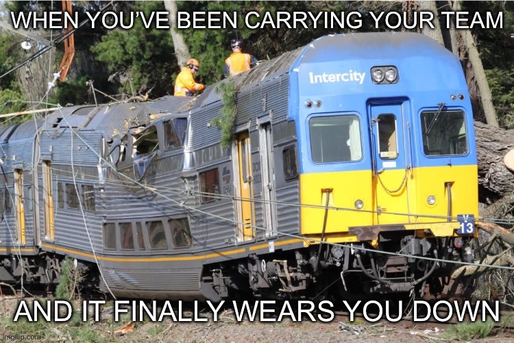 Broken back train | WHEN YOU’VE BEEN CARRYING YOUR TEAM; AND IT FINALLY WEARS YOU DOWN | image tagged in brokeback mountain,broken,carry on | made w/ Imgflip meme maker