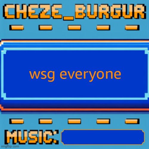 im a still alive guys :0 | wsg everyone | image tagged in cheze pixel template | made w/ Imgflip meme maker