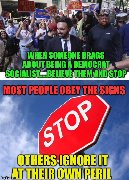 Ignoring a sign has consequences | WHEN SOMEONE BRAGS ABOUT BEING A DEMOCRAT SOCIALIST.....BELIEVE THEM AND STOP; MOST PEOPLE OBEY THE SIGNS; OTHERS IGNORE IT AT THEIR OWN PERIL | image tagged in gifs,democrats,democratic socialism,failure,mayor | made w/ Imgflip meme maker