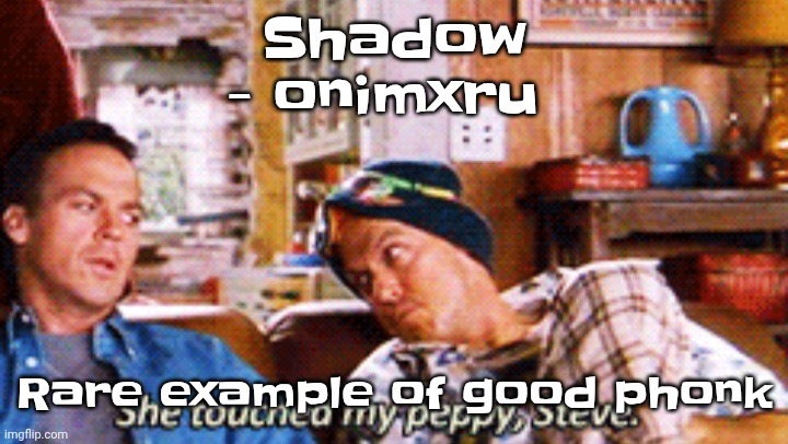 Peppy | Shadow - onimxru; Rare example of good phonk | image tagged in peppy | made w/ Imgflip meme maker