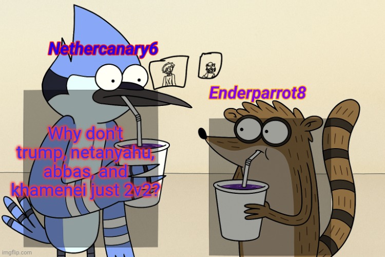 ender and nether regular lean temp | Why don't trump, netanyahu, abbas, and khamenei just 2v2? | image tagged in ender and nether regular lean temp | made w/ Imgflip meme maker