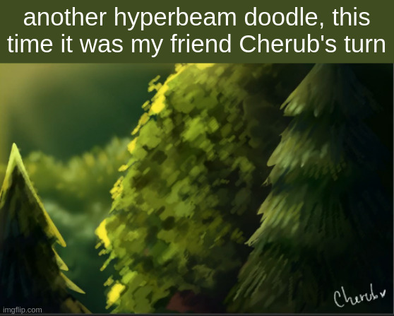 she asked me to post this for her | another hyperbeam doodle, this time it was my friend Cherub's turn | made w/ Imgflip meme maker