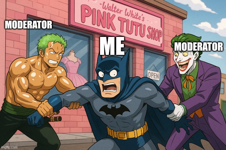 MODERATOR; MODERATOR; ME | made w/ Imgflip meme maker