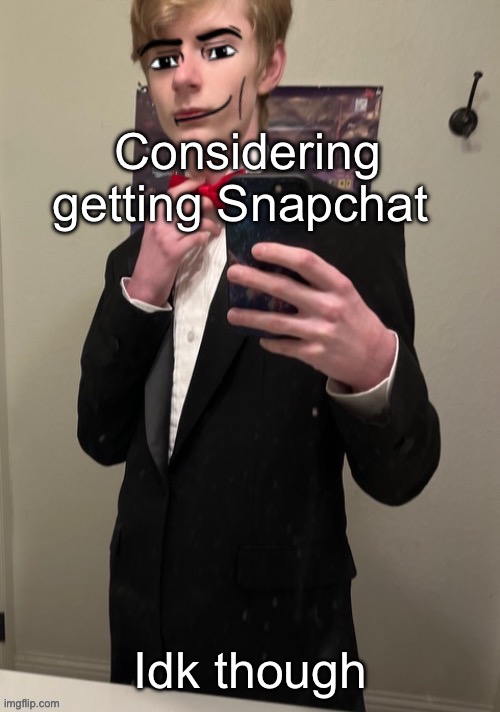 Lmk if I should | Considering getting Snapchat; Idk though | image tagged in virian man face 4 | made w/ Imgflip meme maker