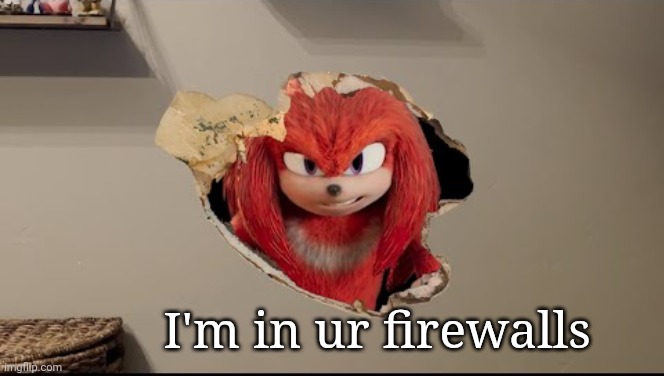 I am in your walls | I'm in ur firewalls | image tagged in i am in your walls | made w/ Imgflip meme maker