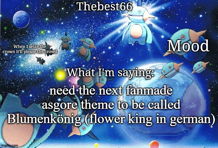 Marshtomp template thebest66 | need the next fanmade asgore theme to be called Blumenkönig (flower king in german) | image tagged in marshtomp template thebest66 | made w/ Imgflip meme maker