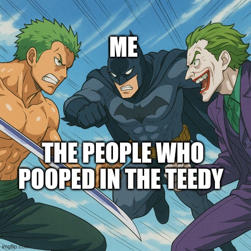 ME; THE PEOPLE WHO POOPED IN THE TEEDY | made w/ Imgflip meme maker
