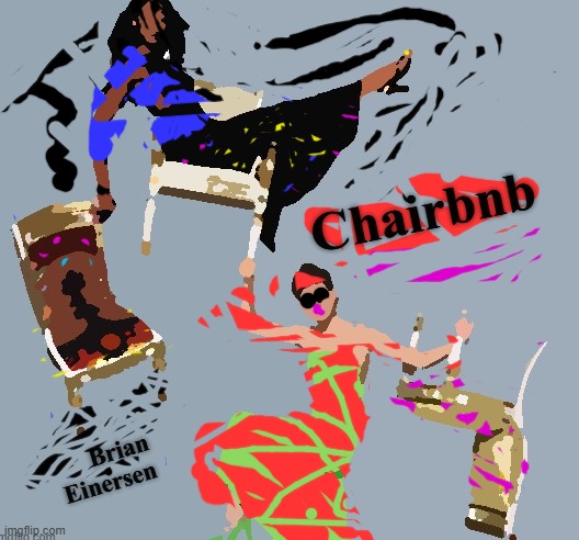 Khairbnb | Chairbnb; Brian Einersen | image tagged in pop art,versace,richard avedon,airbnb,chairs,brian einersen | made w/ Imgflip meme maker