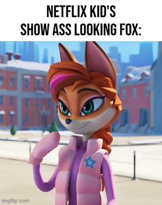 dude even has noodle arms like a wimpy kid character | Netflix kid's show ass looking fox: | image tagged in shitpost | made w/ Imgflip meme maker