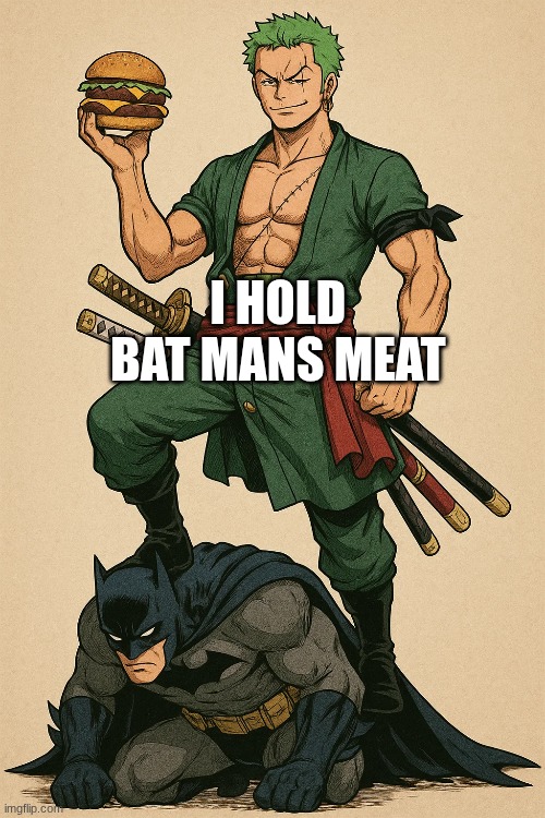 I HOLD BAT MANS MEAT | made w/ Imgflip meme maker