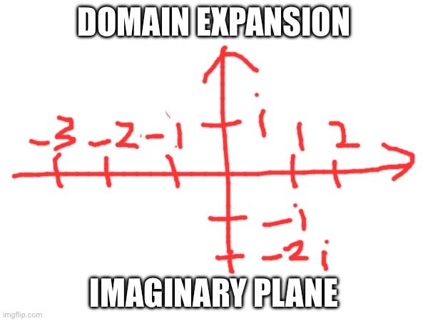 Domain Expansion | DOMAIN EXPANSION; IMAGINARY PLANE | image tagged in memes | made w/ Imgflip meme maker