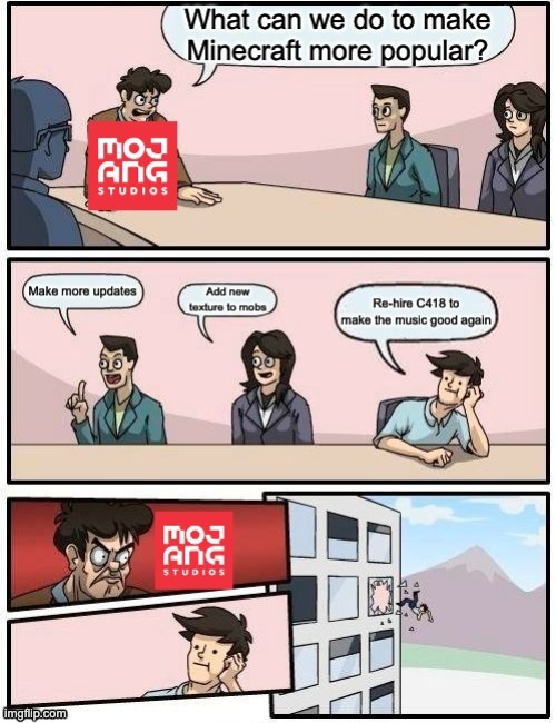 Bring back the nostalgia! | image tagged in memes,minecraft,mojang,boardroom meeting suggestion,c418,updates | made w/ Imgflip meme maker