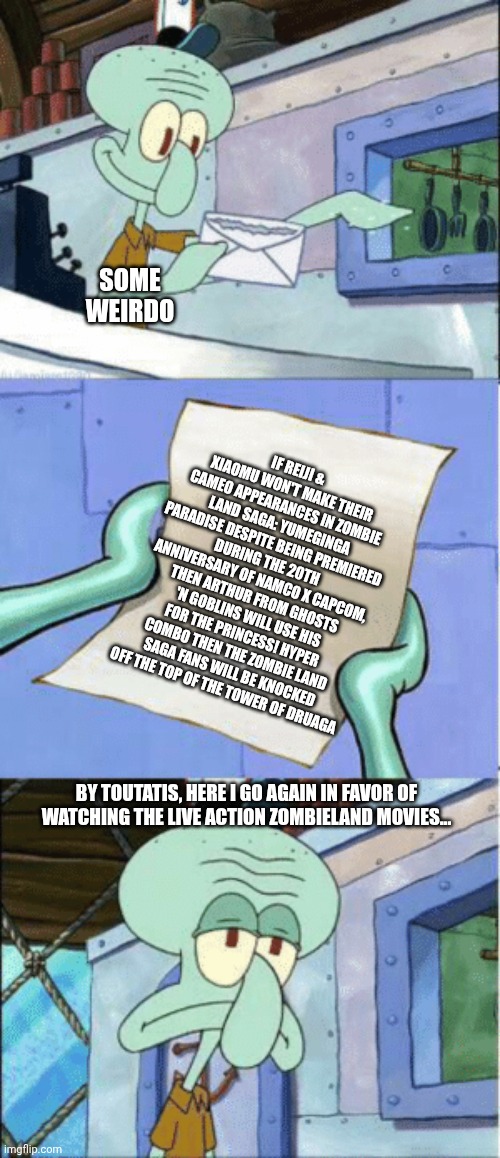 Squidward Reading Letter | SOME WEIRDO; IF REIJI & XIAOMU WON'T MAKE THEIR CAMEO APPEARANCES IN ZOMBIE LAND SAGA: YUMEGINGA PARADISE DESPITE BEING PREMIERED DURING THE 20TH ANNIVERSARY OF NAMCO X CAPCOM, THEN ARTHUR FROM GHOSTS 'N GOBLINS WILL USE HIS FOR THE PRINCESS! HYPER COMBO THEN THE ZOMBIE LAND SAGA FANS WILL BE KNOCKED OFF THE TOP OF THE TOWER OF DRUAGA; BY TOUTATIS, HERE I GO AGAIN IN FAVOR OF WATCHING THE LIVE ACTION ZOMBIELAND MOVIES... | image tagged in squidward reading letter,namco x capcom,zombieland,upset,ghosts n goblins | made w/ Imgflip meme maker