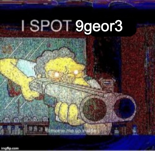 I spot a X | 9geor3 | image tagged in i spot a x | made w/ Imgflip meme maker