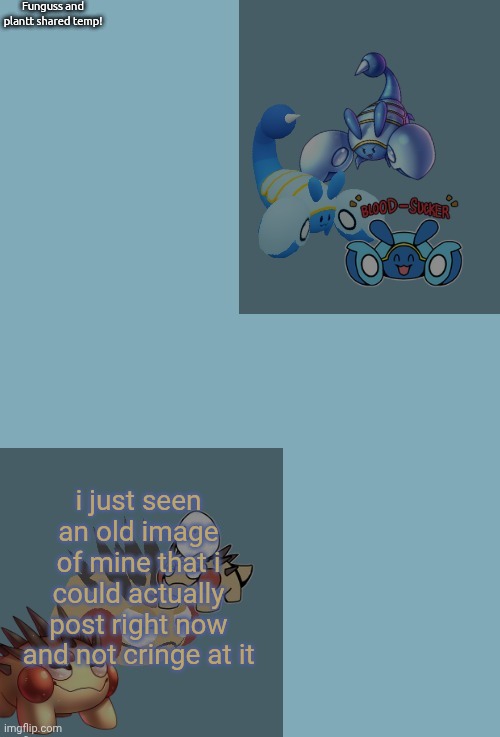 Funguss and plantt shared announcement temp (funguss edition!!!1 | i just seen an old image of mine that i could actually post right now and not cringe at it | image tagged in funguss and plantt shared announcement temp funguss edition 1 | made w/ Imgflip meme maker