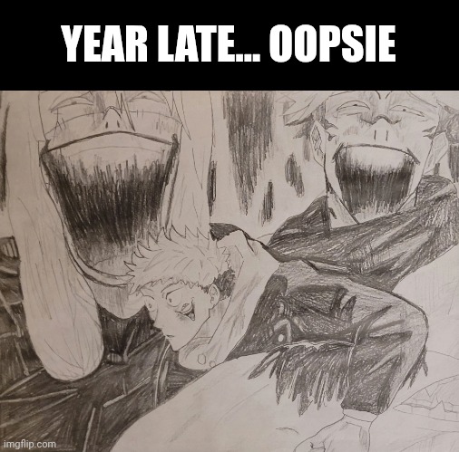 YEAR LATE... OOPSIE | made w/ Imgflip meme maker