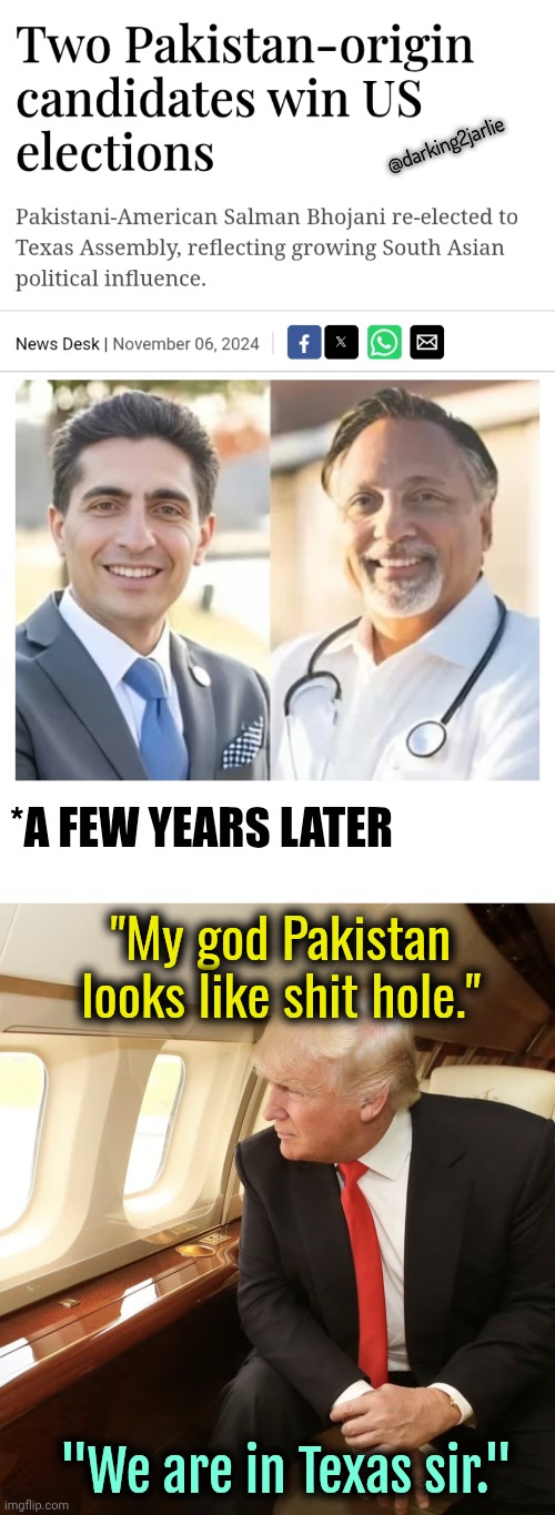 From the river to the sea Texas will be free. | @darking2jarlie; *A FEW YEARS LATER; "My god Pakistan looks like shit hole."; "We are in Texas sir." | image tagged in trump,texas,islam,democrats | made w/ Imgflip meme maker
