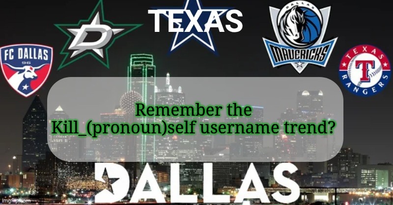 I have something to say | Remember the Kill_(pronoun)self username trend? | image tagged in i have something to say | made w/ Imgflip meme maker