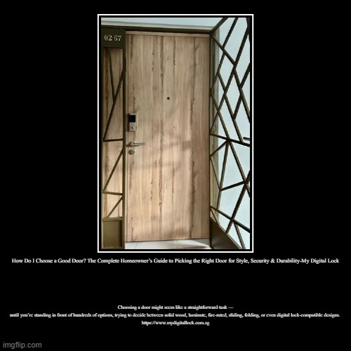 How Do I Choose a Good Door? The Complete Homeowner’s Guide to Picking the Right Door for Style, Security & Durability-My Digital Lock | Cho | image tagged in funny,demotivationals | made w/ Imgflip demotivational maker