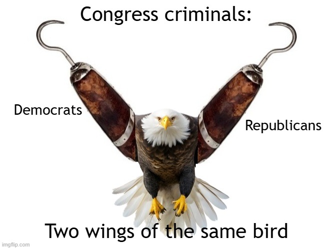 Congress criminals. Democrats & Republicans: two wings of the same bird | Congress criminals:; Democrats                                                                                                   Republicans; Two wings of the same bird | image tagged in uniparty,congress,scumbag,democrats,republicans,scumbag republicans | made w/ Imgflip meme maker