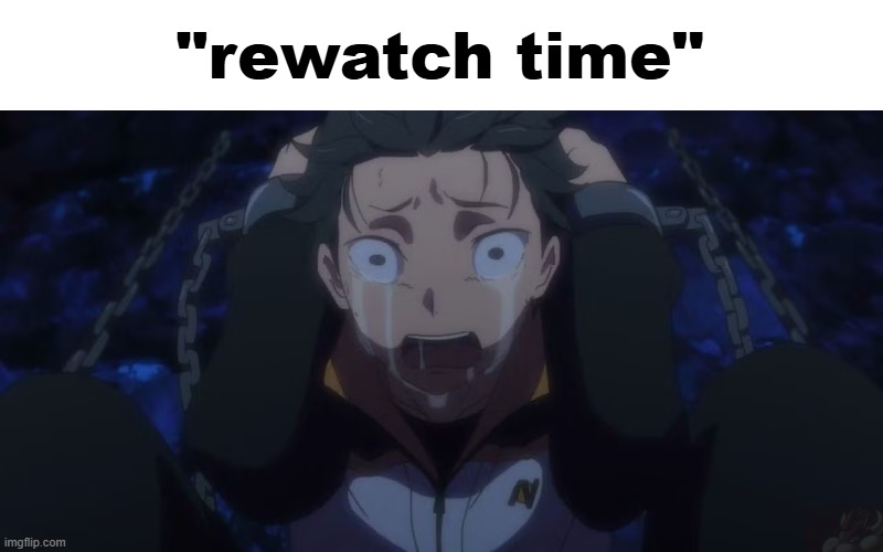 Subaru crying while traumatized | "rewatch time" | image tagged in subaru crying while traumatized,bowser | made w/ Imgflip meme maker