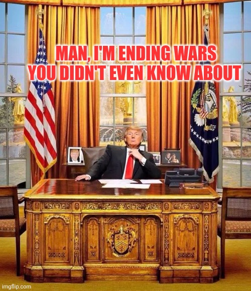Congo vs Rwanda | MAN, I'M ENDING WARS YOU DIDN'T EVEN KNOW ABOUT | image tagged in president trump,47 | made w/ Imgflip meme maker